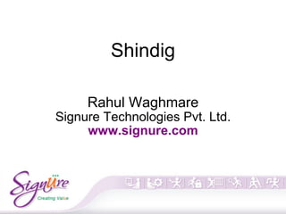 Shindig Rahul Waghmare Signure Technologies Pvt. Ltd. www.signure.com 