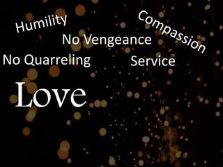 Service
No Vengeance
No Quarreling
Love
 