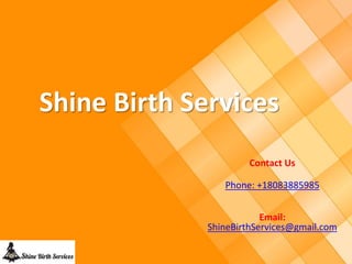 Shine Birth Services
Contact Us
Phone: +18083885985
Email:
ShineBirthServices@gmail.com
 