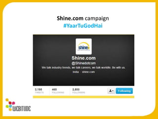 Shine.com campaign
#YaarTuGodHai
 