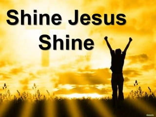 Shine Jesus
   Shine
 