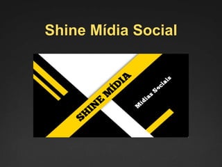 Shine Mídia Social
 