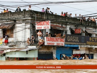 FLOOD	
  IN	
  MANILA,	
  2008	
  
 