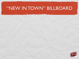 “NEW IN TOWN” BILLBOARD
 
