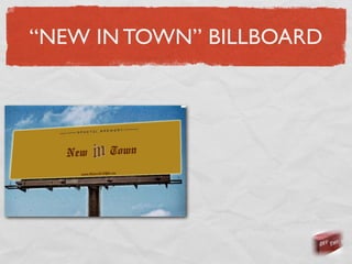 “NEW IN TOWN” BILLBOARD
 
