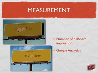 MEASUREMENT



       Number of billboard
       impressions

       Google Analytics
 
