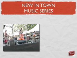 NEW IN TOWN
 MUSIC SERIES
 