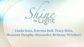 Linda Ross, Katrina Bell, Tracy Bliss,
Shannon Dunphy-Alexander, Brittany Strickert
 