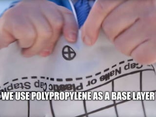 • Underlayers – We use Polypropylene as a base
layer.