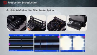 X-900 Multi-function Fiber Fusion Splicer
Production Introduction
 