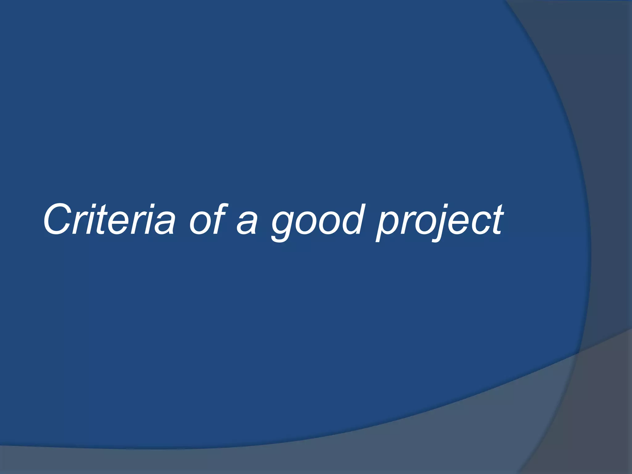 Criteria of a good project 
 