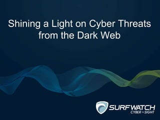 Shining a Light on Cyber Threats
from the Dark Web
 