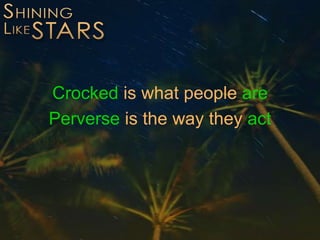 Crocked is what people are
Perverse is the way they act
 