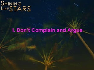 I. Don’t Complain and Argue
 