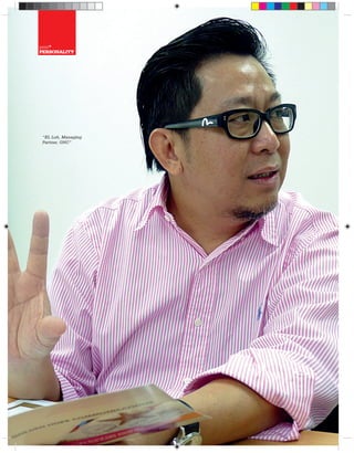 print+
    PERSONALITY




      “KL Loh, Managing
      Partner, GHC”




24 VOL.3 | ISSUE 16 | FEBRUARY/MARCH 2013
 
