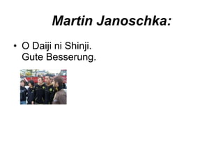 Martin Janoschka: O Daiji ni Shinji.  Gute Besserung.  