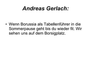 Andreas Gerlach: Wenn Borussia als Tabellenführer in die Sommerpause geht bis du wieder fit. Wir sehen uns auf dem Borsigplatz. 