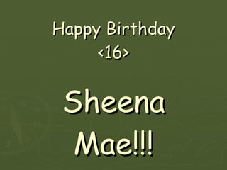 Happy Birthday <16> Sheena Mae!!! 