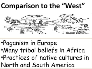 Paganism in Europe  Many tribal beliefs in Africa Practices of native cultures in North and South America  Comparison to the “West” 