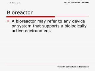 Bioreactor A bioreactor may refer to any device or system that supports a biologically active environment.  
