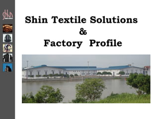 Shin Textile Solutions
          &
   Factory Profile
 