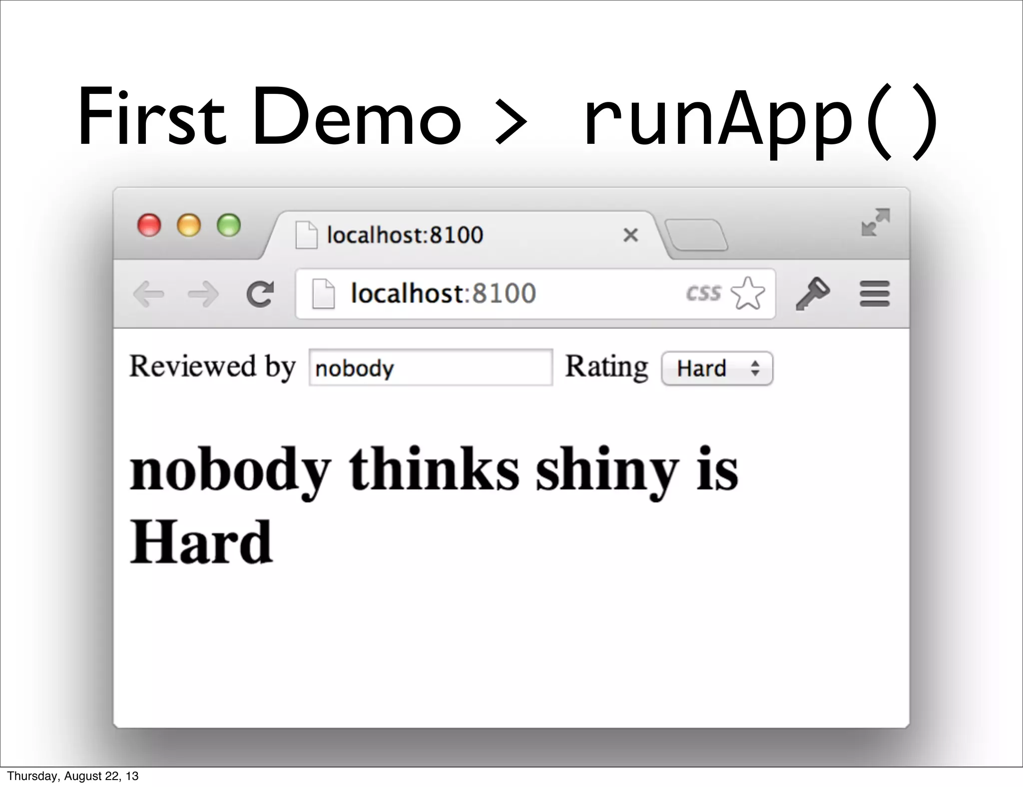 First Demo >	
  runApp()
Thursday, August 22, 13
 
