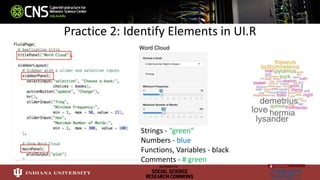 Practice 2: Identify Elements in UI.R
Strings - “green”
Numbers - blue
Functions, Variables - black
Comments - # green
 