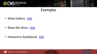 Examples
• Shiny Gallery - link
• Show Me Shiny - link
• Interactive Dashboard - link
 
