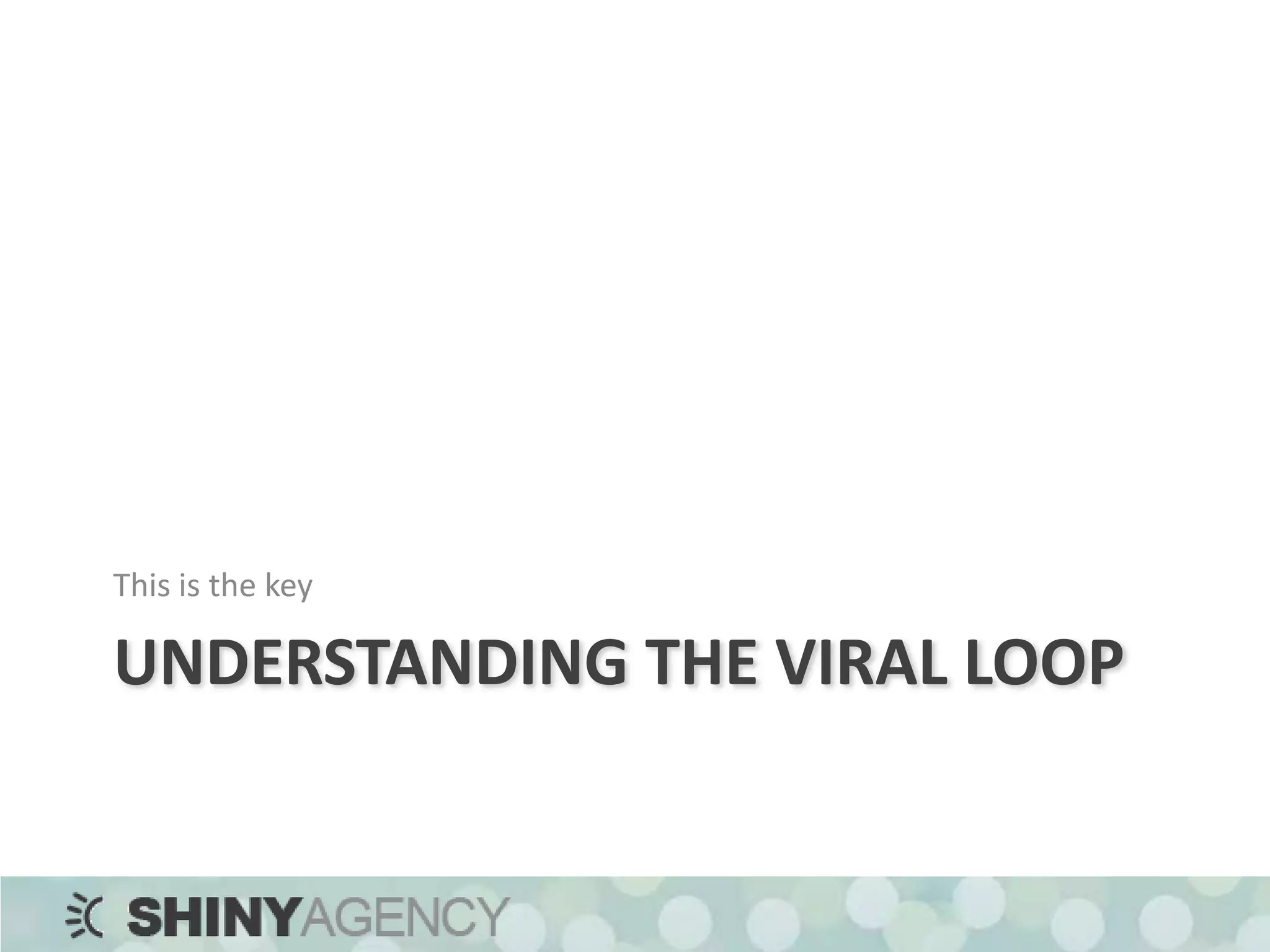 Understanding the Viral LoopThis is the key