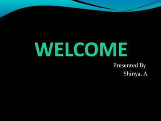 WELCOME
Presented By
Shinya. A
 