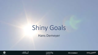 Shiny Goals
Hans Demeyer
 