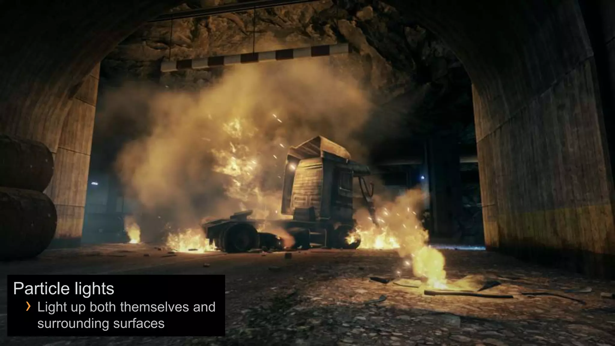 Particle lights
 › Light up both themselves and
   surrounding surfaces
 