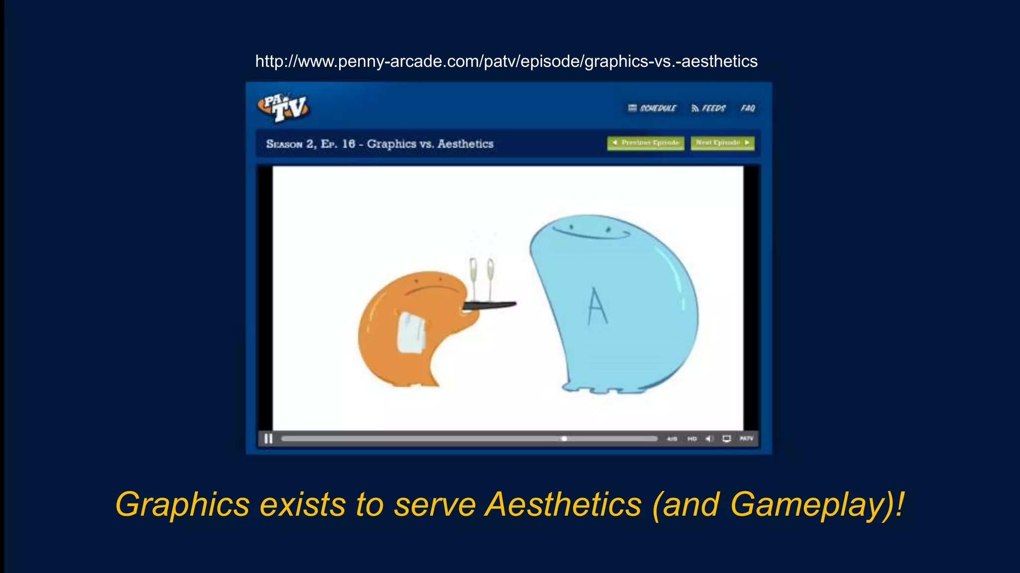 http://www.penny-arcade.com/patv/episode/graphics-vs.-aesthetics




Graphics exists to serve Aesthetics (and Gameplay)!
 