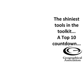 The shiniest
 tools in the
  toolkit...
  A Top 10
countdown...
 