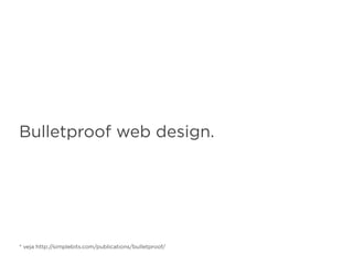 Bulletproof web design.
* veja http://simplebits.com/publications/bulletproof/
 