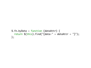 $.fn.byData = function (dataAttr) {
return $(this).find("[data-" + dataAttr + "]");
};
 