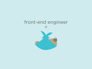 front-end engineer
@
 