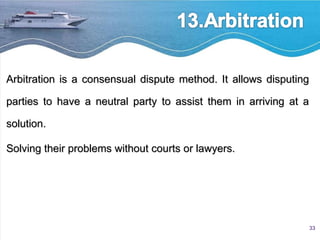 Arbitration is a consensual dispute method. It allows disputing parties to have a neutral party to assist them in arriving at a solution.  Solving their problems without courts or lawyers. 