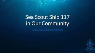 Sea Scout Ship 117
in Our Community
Indian Springs District & Beyond
 