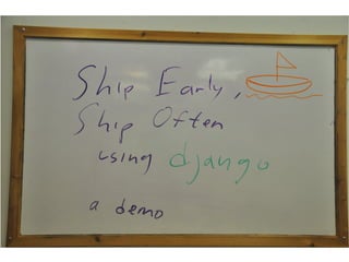 <title>

Ship Early, Ship Often using Django




      A demo
 