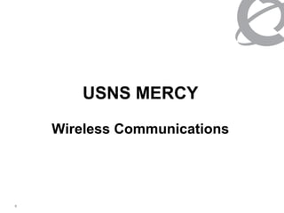 USNS MERCY

    Wireless Communications




8
 