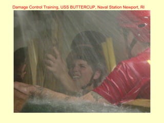 Damage Control Training, USS BUTTERCUP, Naval Station Newport, RI
 