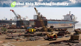 Global Ship Breaking Industry
6
 