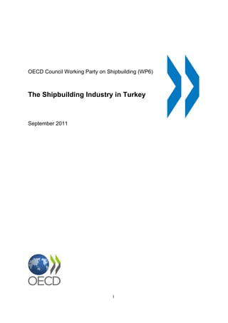 1
OECD Council Working Party on Shipbuilding (WP6)
The Shipbuilding Industry in Turkey
September 2011
 