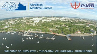 WELCOME TO NIKOLAYEV - THE CAPITAL OF UKRAINIAN SHIPBUILDING !
 