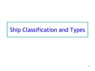1
Ship Classification and Types
 