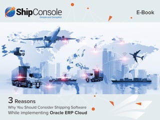 E-Book
3 Reasons
Why You Should Consider Shipping Software
While implementing Oracle ERP Cloud
 