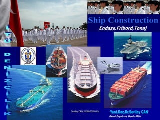 Endaze,Fribord,Tonaj




6/25/2010   Sevilay CAN 2008&2009 Güz                               1

                                        Gemi İnşatı ve Deniz Müh.
 