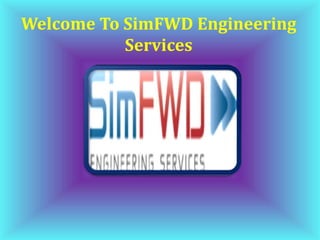 Welcome To SimFWD Engineering
Services
 