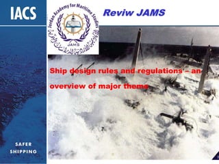 Reviw JAMS
Ship design rules and regulations – an
overview of major theme
 
